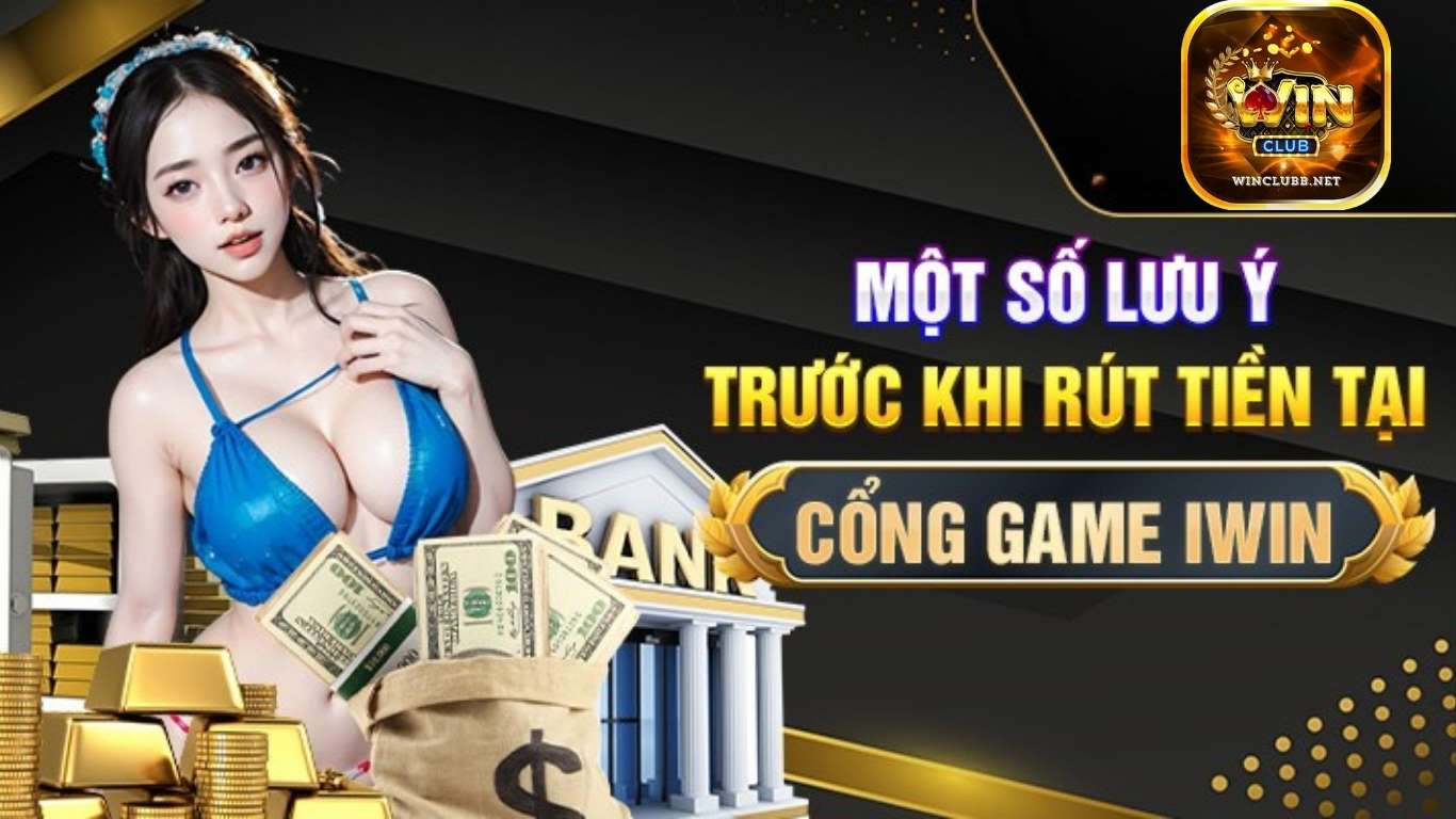 Một vài lưu ý khi rút tiền từ Winclub