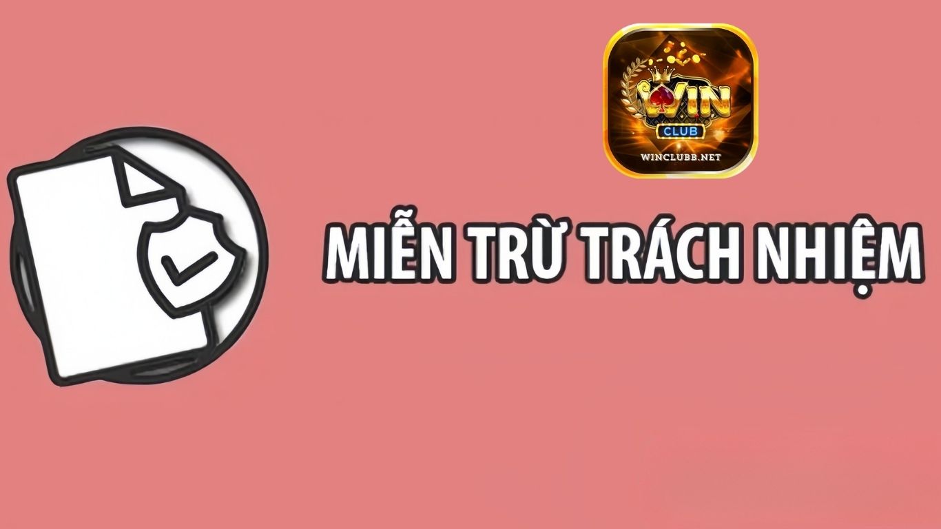 Miễn trừ trách nhiệm Winclub trong các trường hợp khách quan